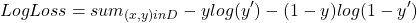 \[Log Loss = sum_{(x,y)in D} -y log(y') - (1-y)log(1-y')\]