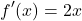 \[f'(x) = 2x\]