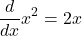 \[\frac{d}{dx}x^2 = 2x\]